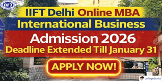 IIFT Delhi Online MBA International Business  Admission 2026 Deadline Extended Till January 31; Apply Now @iift.ac.in